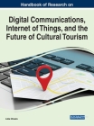 Handbook of Research on Digital Communications, Internet of Things, and the Future of Cultural Tourism By Lídia Oliveira (Editor) Cover Image