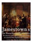 Jamestown and the Massachusetts Bay Colony: The History and Legacy of the Settlement of Colonial New England and Virginia By Charles River Cover Image
