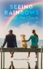 Seeing Rainbows through the Clouds By Paula Marinak Cover Image