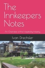 The Innkeeper's Notes: An Overview of the Hospitality Industry By Ivan Drechsler Cover Image