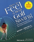 How to Feel a Real Golf Swing: Mind-Body Techniques from Two of Golf's Greatest Teachers Cover Image