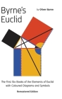 Byrne's Euclid: The First Six Books of the Elements of Euclid with Coloured Diagrams Cover Image