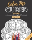 Color Me Cubed Volume 1: A Geometric Coloring Book For Adults Cubes 1-25 By Diego T. El-Amin Cover Image