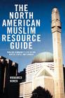 The North American Muslim Resource Guide: Muslim Community Life in the United States and Canada By Mohamed Nimer Cover Image