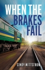 When the Brakes Fail By Cindy Carminati Wittstrom Cover Image