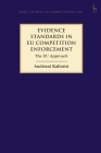 Evidence Standards in Eu Competition Enforcement: The Eu Approach (Hart Studies in Competition Law) By Andriani Kalintiri Cover Image