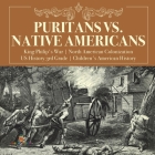 Puritans vs. Native Americans King Philip's War North American Colonization US History 3rd Grade Children's American History By Baby Professor Cover Image