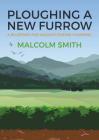 Ploughing a New Furrow: A Blueprint for Wildlife Friendly Farming By Malcolm Smith Cover Image