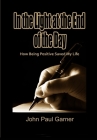 In the Light at the End of the Day: How Being Positive Saved My Life Cover Image