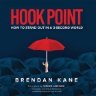 Hook Point: How to Stand Out in a 3-Second World By Brendan Kane (Read by) Cover Image