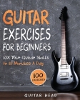 Guitar Exercises for Beginners: 10x Your Guitar Skills in 10 Minutes a Day By Guitar Head Cover Image