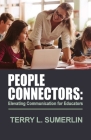 People Connectors: Elevating Communication for Educators By Terry L. Sumerlin Cover Image