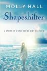 Shapeshifter: A Story of Outgrowing Diet Culture By Molly Hall Cover Image
