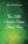The Little Colonel's Chum: Mary Ware By Annie Fellows Johnston Cover Image