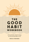 The Good Habit Workbook: A Practical Toolkit to Help You Change Your Life One Good Habit at a Time By Freya Stephens Cover Image