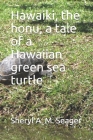 Hawaiki, the honu, a tale of a Hawaiian green sea turtle By Sheryl a. M. Seager Cover Image