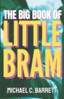 The Big Book of Little Bram By Michael C. Barrett Cover Image