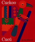 Cuckoo/Cucú: A Mexican Folktale/Un cuento folklórico mexicano By Lois Ehlert, Lois Ehlert (Illustrator) Cover Image