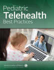 Pediatric Telehealth Best Practices By American Academy of Pediatrics (Aap) Cover Image