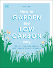 How to Garden the Low Carbon Way: The Steps You Can Take to Help Combat Climate Change By Sally Nex Cover Image
