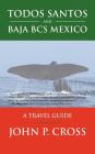 Todos Santos and Baja BCS Mexico: A Travel Guide By John P. Cross Cover Image