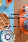 Breakfast: Easy Some of Recipes to make in your home By Helena Dias Scott Cover Image