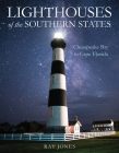 Lighthouses of the Southern States: From Chesapeake Bay to Cape Florida By Ray Jones Cover Image