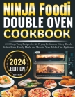 Ninja Foodi Double oven cookbook: 2000 Days Tasty Recipes for Air Frying Perfection, Crispy Bread, Perfect Pizza, Family Meals, and More in Your All-I By Haley D. Shelton Cover Image
