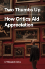 Two Thumbs Up: How Critics Aid Appreciation By Stephanie Ross Cover Image