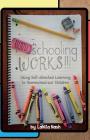 Unschooling Works!!!: Using self-directed learning to homeschool our children Cover Image