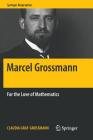 Marcel Grossmann: For the Love of Mathematics (Springer Biographies) By Claudia Graf-Grossmann, William D. Brewer (Translator) Cover Image