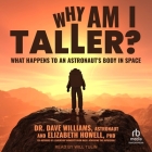 Why Am I Taller?: What Happens to an Astronaut's Body in Space By Dave Williams, Elizabeth Howell, Will Tulin (Read by) Cover Image