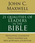 21 Qualities of Leaders in the Bible: Key Leadership Traits of the Men and Women in Scripture By John C. Maxwell Cover Image