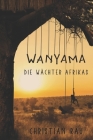 Wanyama: Die Wächter Afrikas By Christian Rau Cover Image