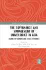 The Governance and Management of Universities in Asia: Global Influences and Local Responses (Routledge Critical Studies in Asian Education) By Chang Da Wan (Editor), Molly N. N. Lee (Editor), Hoe Yeong Loke (Editor) Cover Image