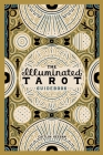 The Illuminated Tarot Guidebook By Caitlin Keegan, Caitlin Keegan (Illustrator), Rachel Bozek (Editor) Cover Image