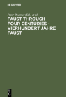 Faust Through Four Centuries - Vierhundert Jahre Faust: Retrospect and Analysis - Rückblick Und Analyse Cover Image