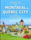 Montreal & Quebec City: 100 Must Do! (Travel Guide) Cover Image