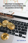 Mastery in Markets: Advanced Strategies for Seasoned Investors Cover Image