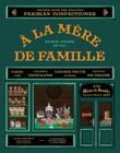 A la Mere de Famille: Recipes from the Beloved Parisian Confectioner Cover Image