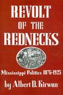 Revolt of the Rednecks: Mississippi Politics, 1876-1925 By Albert D. Kirwan Cover Image