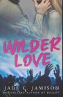 Wilder Love: A Steamy Single Dad Rockstar Romance By Jade C. Jamison Cover Image
