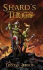 Shard's Thugs By Dexter C. Herron Cover Image