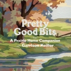 Pretty Good Bits from a Prairie Home Companion and Garrison Keillor: A Specially Priced Introduction to the World of Lake Wobegon By Garrison Keillor Cover Image