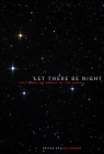 Let There Be Night: Testimony on Behalf of the Dark Cover Image