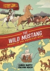 History Comics: The Wild Mustang: Horses of the American West By Chris Duffy, Falynn Koch (Illustrator) Cover Image