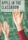 Apple In the Classroom: A Guide to Mac, iPad, and iWork By Scott La Counte Cover Image