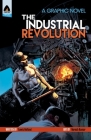 The Industrial Revolution (Campfire Graphic Novels) By Lewis Helfand, Naresh Kumar (Illustrator) Cover Image