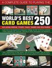 A Complete Guide to Playing the World's Best 250 Card Games: Including Bridge, Poker, Family Games and Solitaires Cover Image