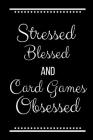 Stressed Blessed Card Games Obsessed: Funny Slogan-120 Pages 6 x 9 By Cool Journals Press Cover Image